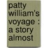 Patty William's Voyage : A Story Almost