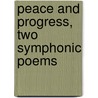 Peace And Progress, Two Symphonic Poems door Nathan Haskell Dole