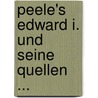Peele's Edward I. Und Seine Quellen ... by Wilhelm Thieme