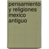 Pensamiento y Religiones Mexico Antiguo door Laurette Sejourne