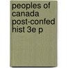 Peoples Of Canada Post-confed Hist 3e P door J.M. Bumsted