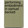 Performing Embodiment in Samuel Beckett door Anna McMullan