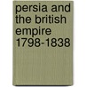 Persia and the British Empire 1798-1838 by Edward Ingram