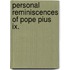 Personal Reminiscences Of Pope Pius Ix.