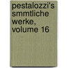 Pestalozzi's Smmtliche Werke, Volume 16 by L.W. Seyffarth
