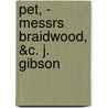 Pet, - Messrs Braidwood, &C. J. Gibson by See Notes Multiple Contributors