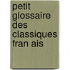 Petit Glossaire Des Classiques Fran Ais by Edmond Huguet