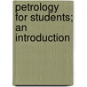 Petrology For Students; An Introduction by Alfred Harker