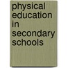 Physical Education In Secondary Schools by Education Association of the United Stat