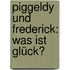 Piggeldy und Frederick: Was ist Glück?