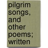 Pilgrim Songs, And Other Poems; Written door John Page Hopps