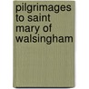 Pilgrimages To Saint Mary Of Walsingham door Desiderius Erasmus