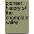 Pioneer History of the Champlain Valley