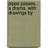 Pippa Passes, A Drama. With Drawings By door Robert Browning