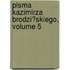 Pisma Kazimirza Brodzi?skiego, Volume 5