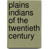 Plains Indians Of The Twentieth Century door Peter Iverson