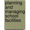 Planning And Managing School Facilities door Theodore J. Kowalski