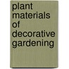 Plant Materials Of Decorative Gardening door William Trelease
