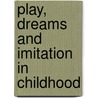Play, Dreams And Imitation In Childhood by Jean Piaget