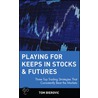 Playing For Keeps In Stocks And Futures door Tom Bierovic