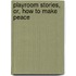 Playroom Stories, Or, How To Make Peace