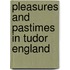 Pleasures And Pastimes In Tudor England