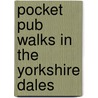 Pocket Pub Walks In The Yorkshire Dales by Peter Young
