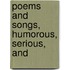 Poems And Songs, Humorous, Serious, And