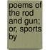Poems Of The Rod And Gun; Or, Sports By