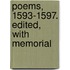 Poems, 1593-1597. Edited, With Memorial