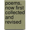 Poems, Now First Collected And Revised by Henry Van Dyke