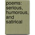 Poems: Serious, Humorous, And Satirical