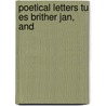 Poetical Letters Tu Es Brither Jan, And door Henry Baird