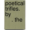 Poetical Trifles. By              . The door Onbekend