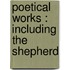 Poetical Works : Including The Shepherd