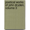 Poetical Works of John Dryden, Volume 3 door Rev John Mitford