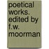 Poetical Works. Edited By F.W. Moorman
