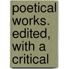 Poetical Works. Edited, With A Critical door John John Milton