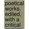 Poetical Works. Edited, With A Critical by John John Milton
