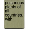 Poisonous Plants Of All Countries. With door Arthur Bernhard-Smith