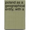Poland As A Geographical Entity, With A by Wacaw Nakowski