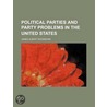 Political Parties And Party Problems In door James Albert Woodburn