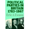 Political Parties In Britain, 1780-1867 by Eric J. Evans