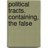 Political Tracts. Containing, The False by Samuel Johnson