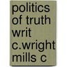 Politics Of Truth Writ C.wright Mills C door John Summers