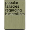 Popular Fallacies Regarding Bimetallism by Robert P. Edgcumbe