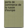 Ports de Commerce de La Russie D'Europe door Russia. Ministe