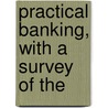 Practical Banking, With A Survey Of The door Ralph Scott Harris