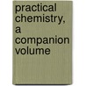 Practical Chemistry, A Companion Volume door Onbekend