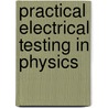 Practical Electrical Testing In Physics door Onbekend